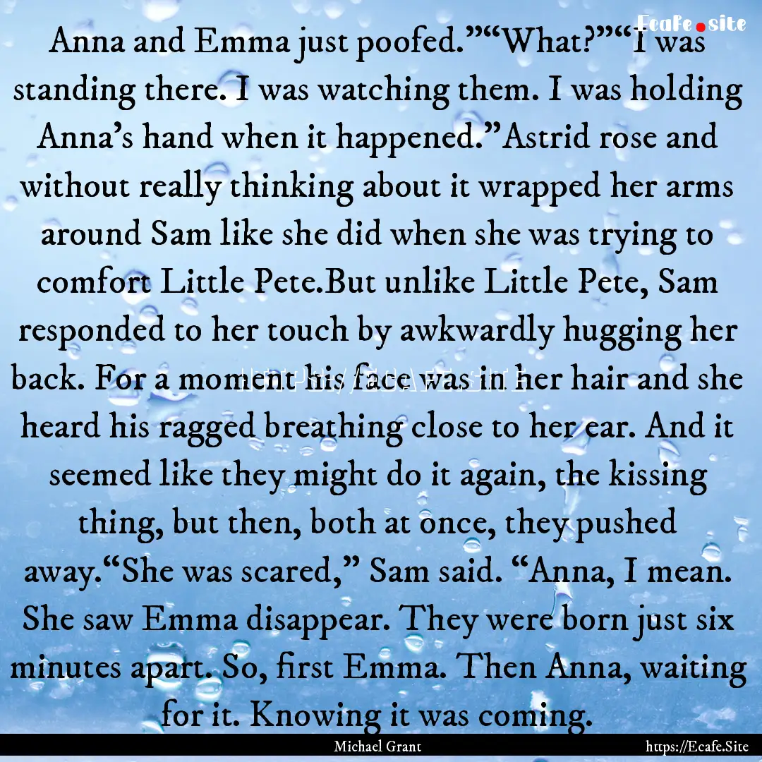 Anna and Emma just poofed.”“What?”“I.... : Quote by Michael Grant