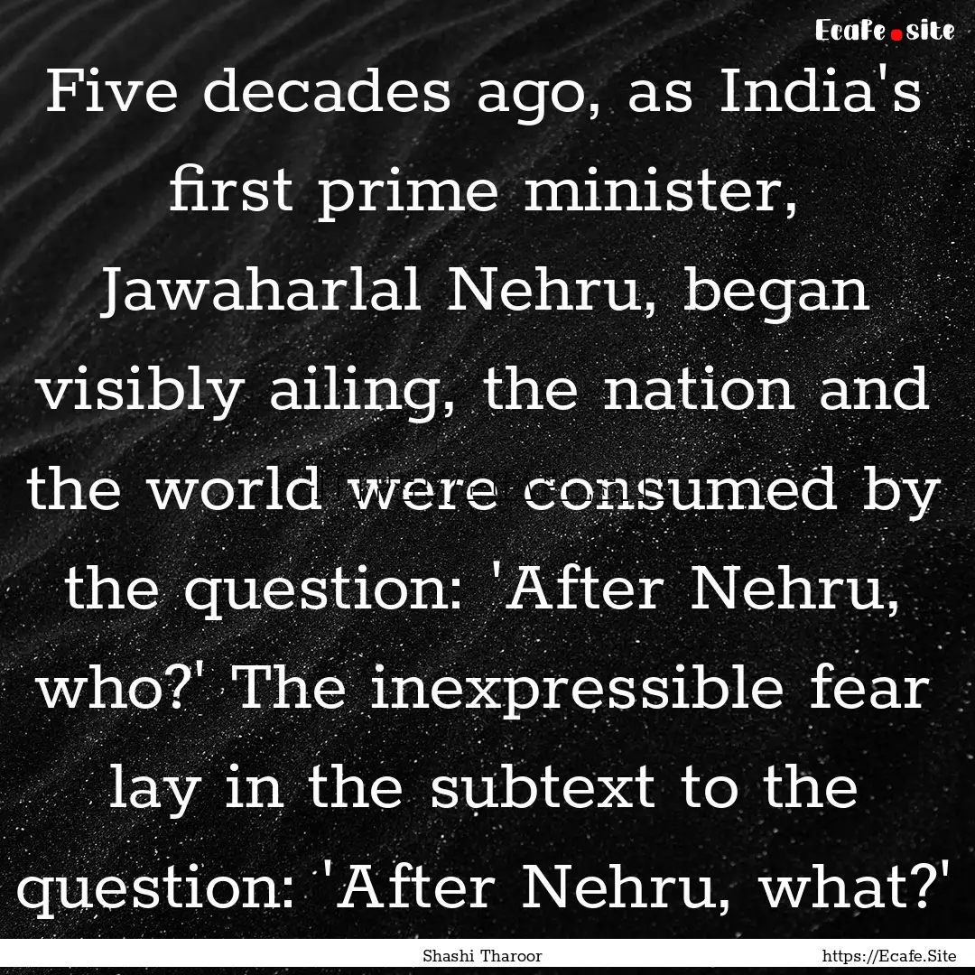 Five decades ago, as India's first prime.... : Quote by Shashi Tharoor