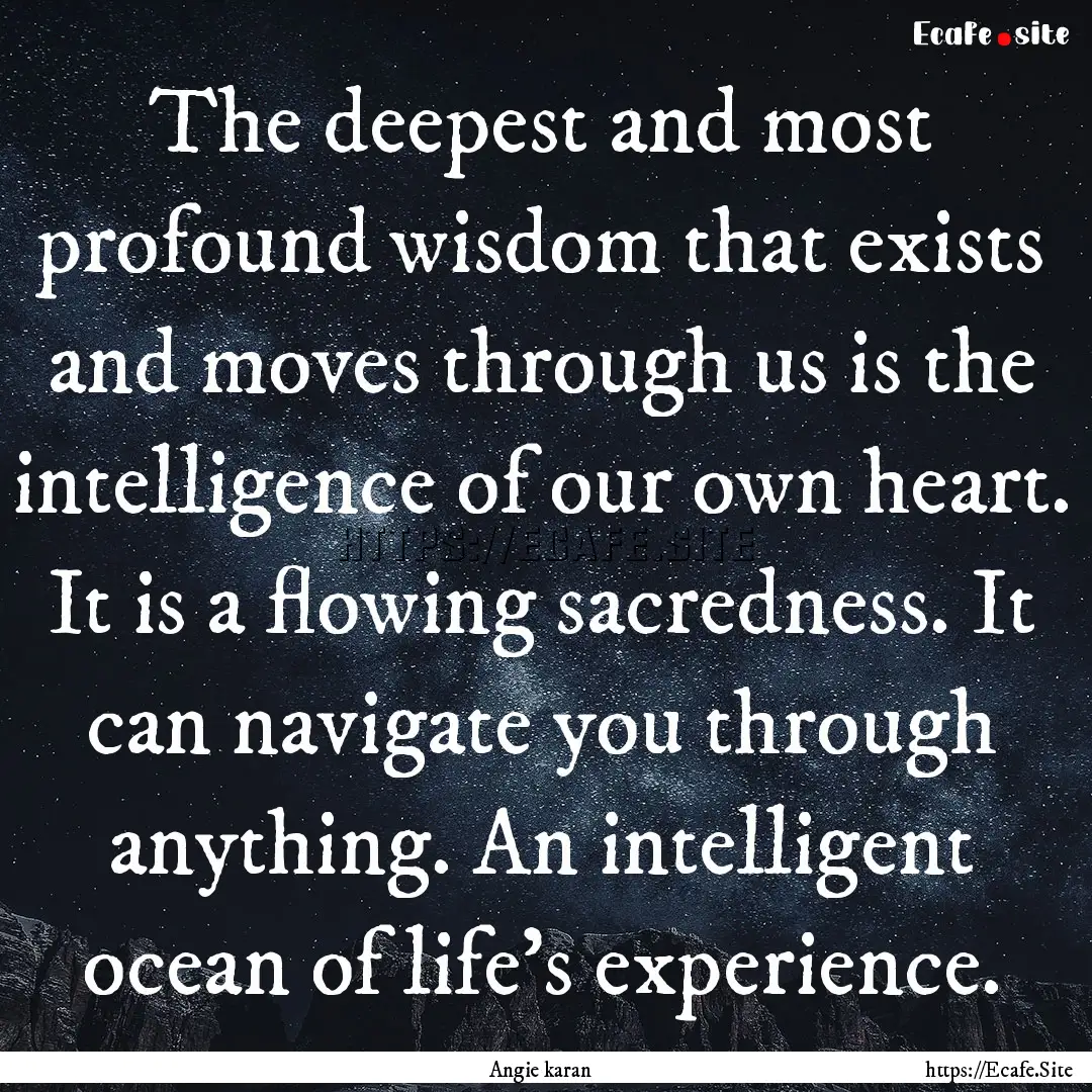 The deepest and most profound wisdom that.... : Quote by Angie karan