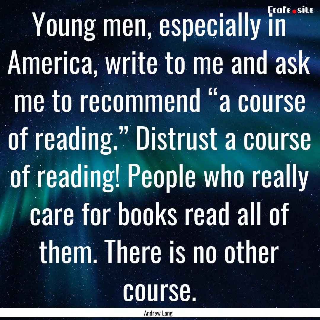 Young men, especially in America, write to.... : Quote by Andrew Lang