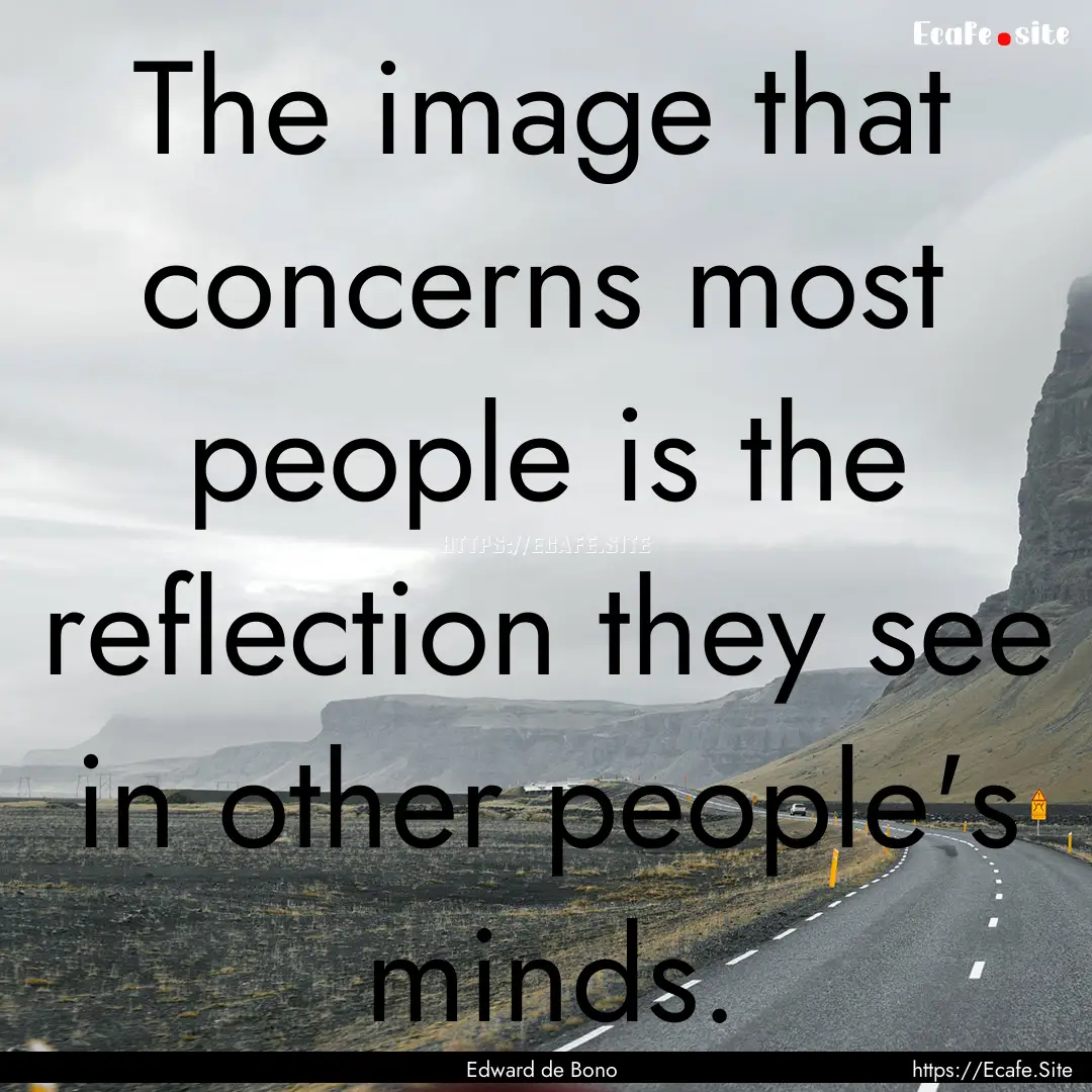 The image that concerns most people is the.... : Quote by Edward de Bono