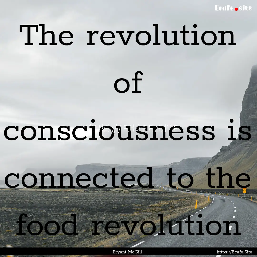 The revolution of consciousness is connected.... : Quote by Bryant McGill