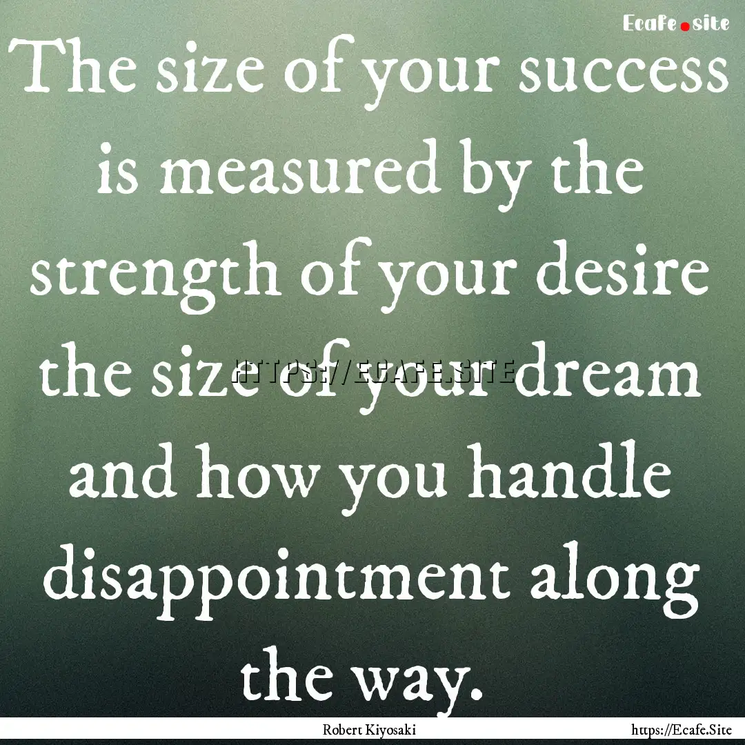 The size of your success is measured by the.... : Quote by Robert Kiyosaki