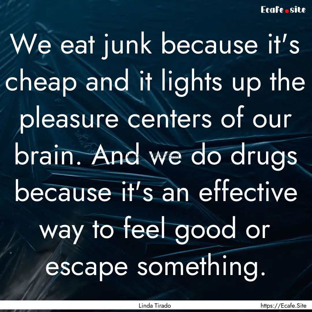 We eat junk because it's cheap and it lights.... : Quote by Linda Tirado