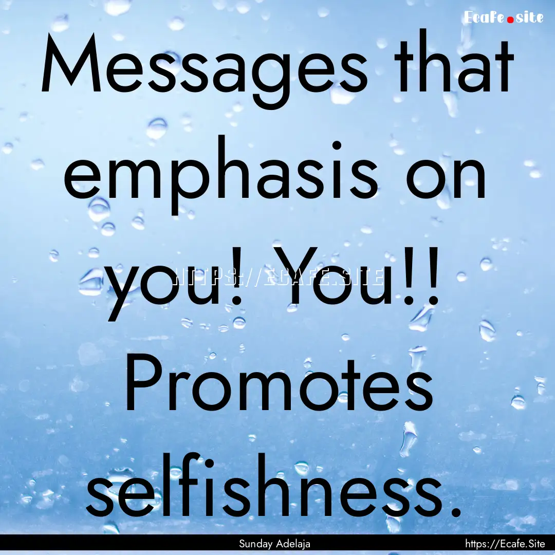 Messages that emphasis on you! You!! Promotes.... : Quote by Sunday Adelaja