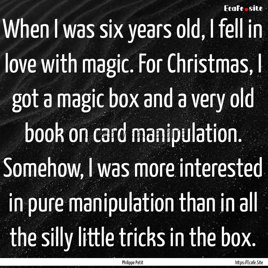 When I was six years old, I fell in love.... : Quote by Philippe Petit