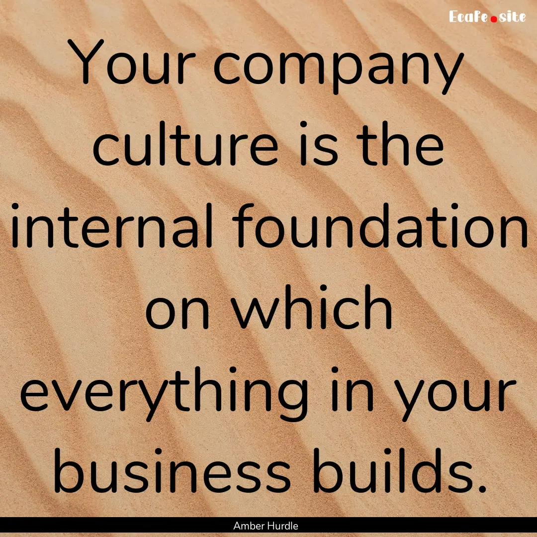 Your company culture is the internal foundation.... : Quote by Amber Hurdle