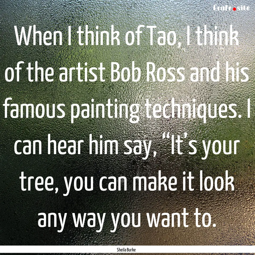 When I think of Tao, I think of the artist.... : Quote by Sheila Burke