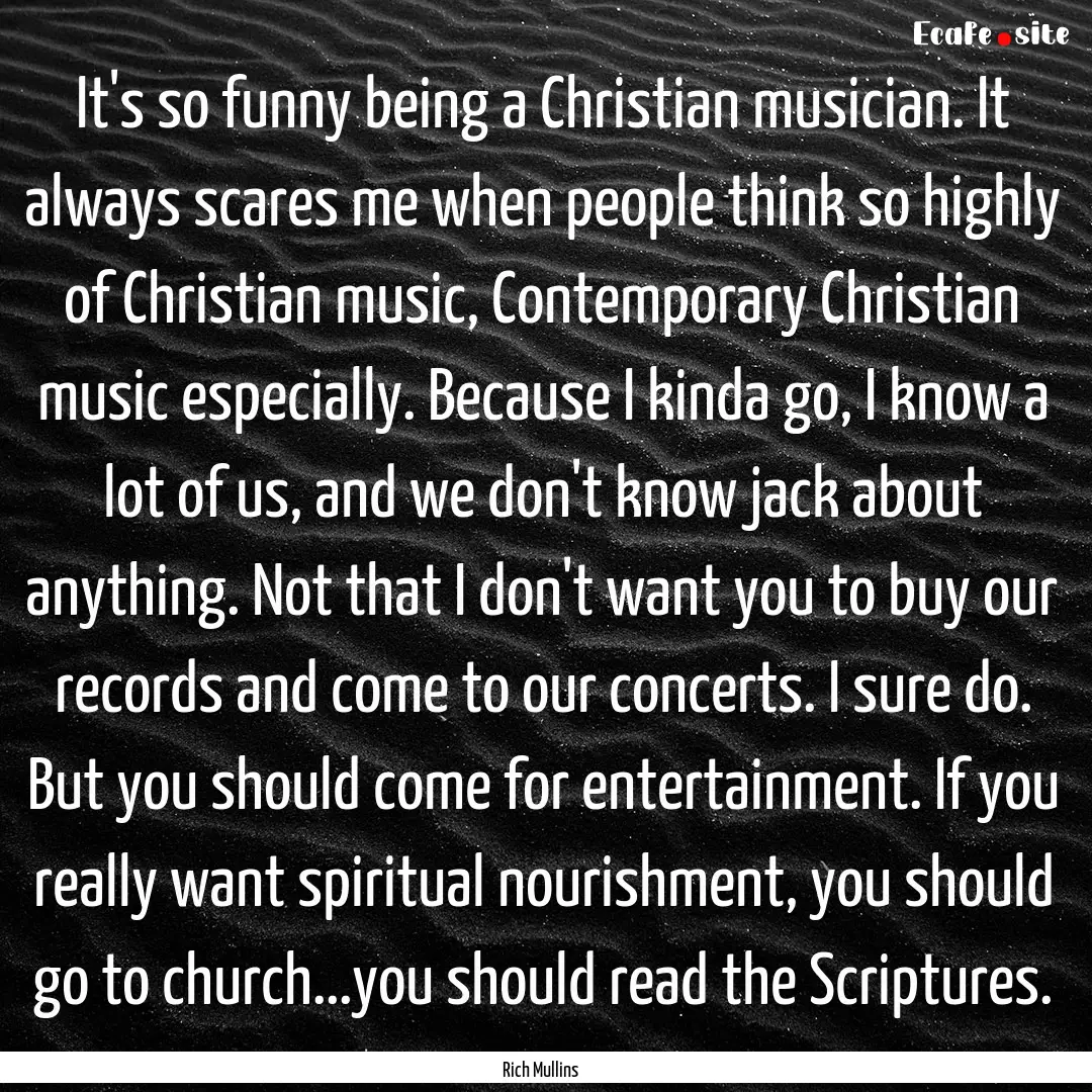 It's so funny being a Christian musician..... : Quote by Rich Mullins