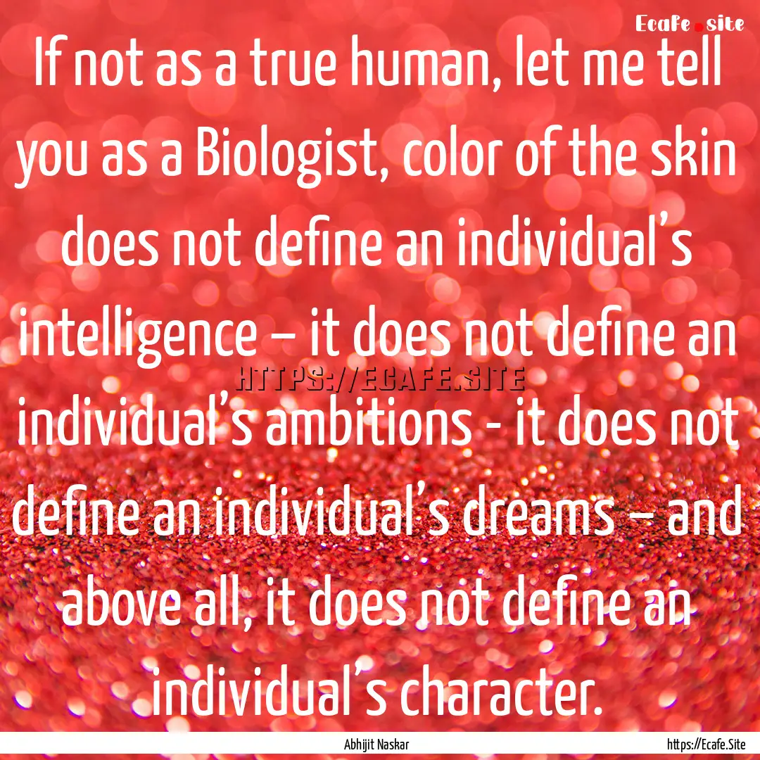 If not as a true human, let me tell you as.... : Quote by Abhijit Naskar