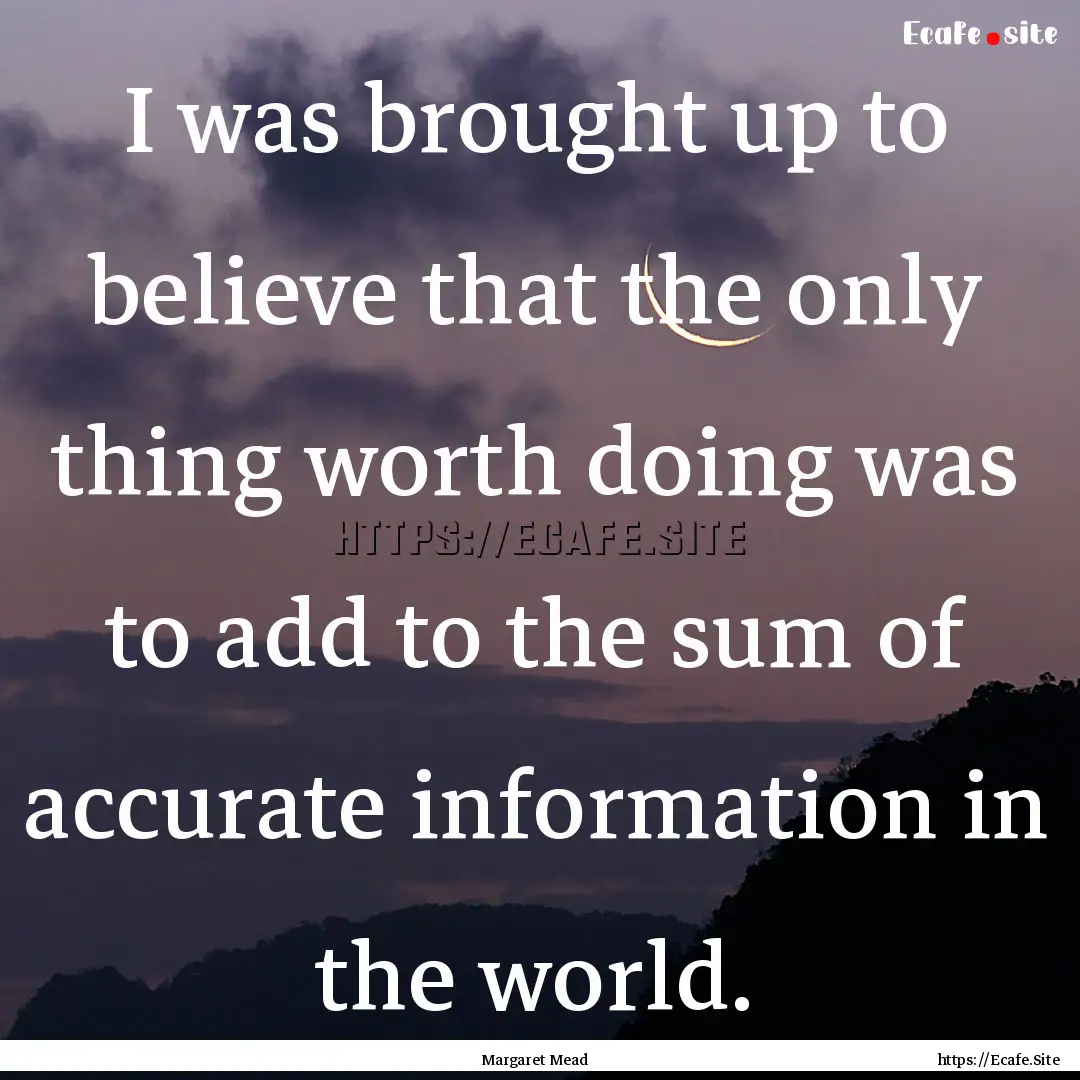 I was brought up to believe that the only.... : Quote by Margaret Mead