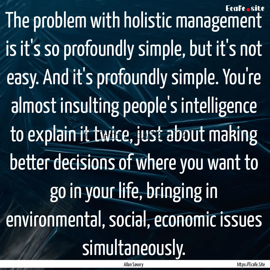 The problem with holistic management is it's.... : Quote by Allan Savory