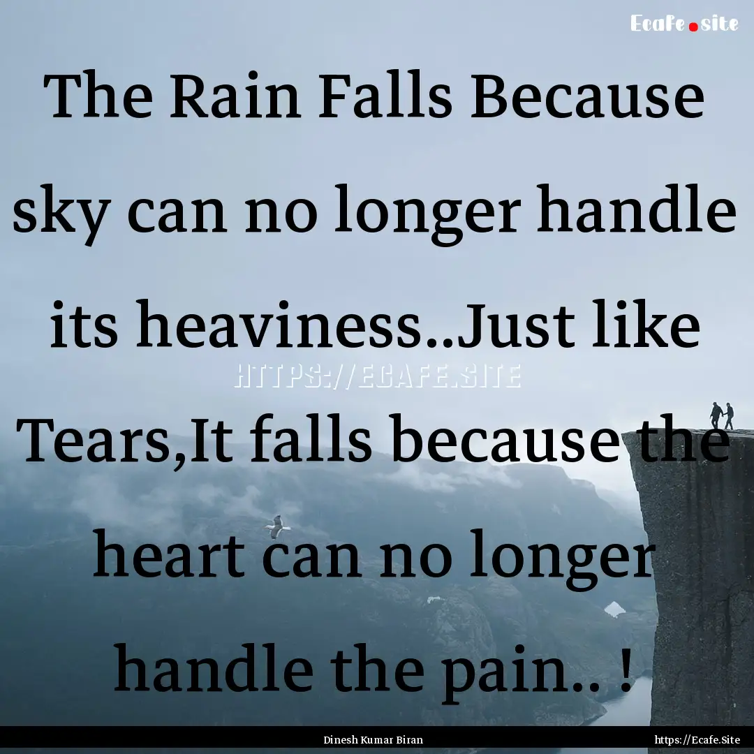 The Rain Falls Because sky can no longer.... : Quote by Dinesh Kumar Biran