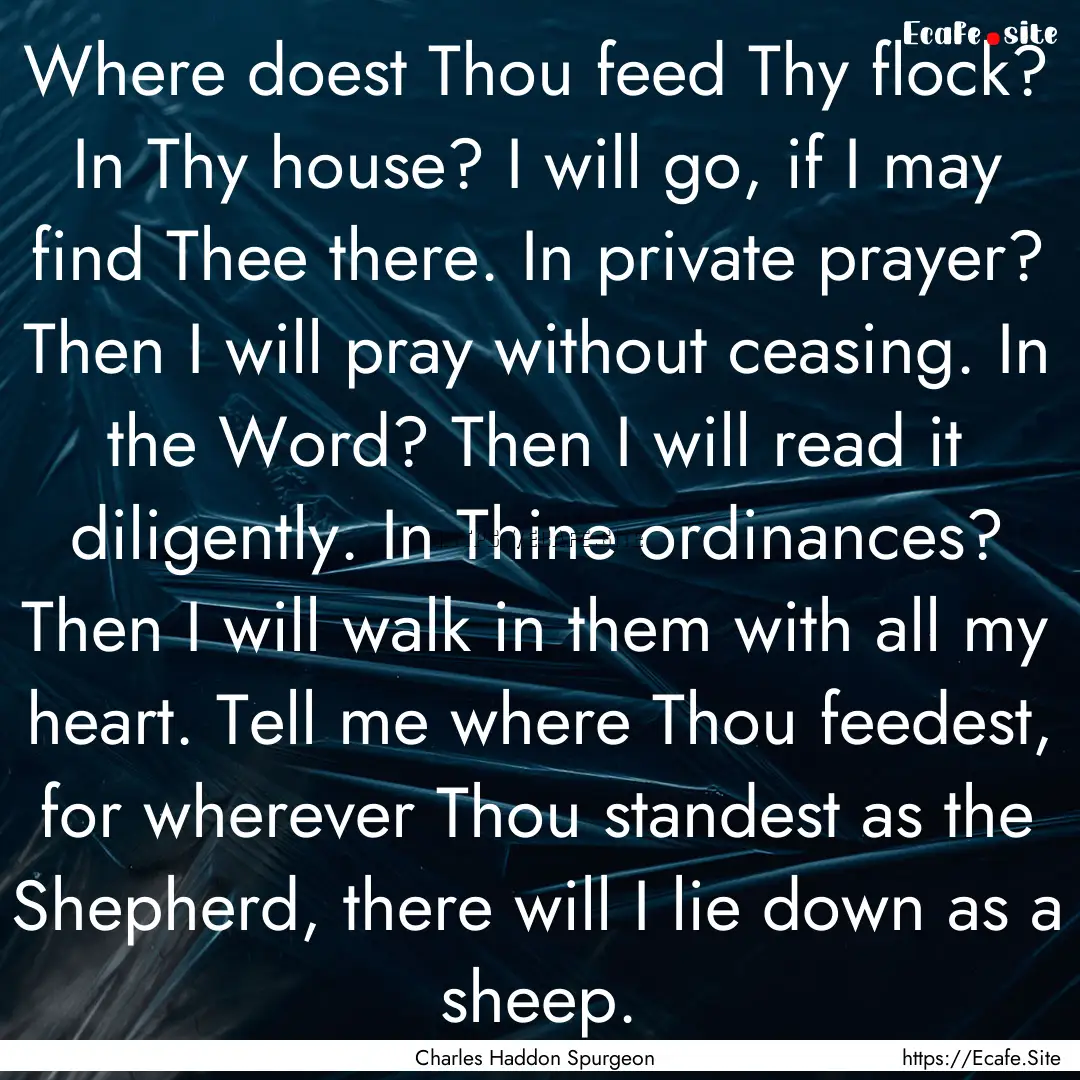 Where doest Thou feed Thy flock? In Thy house?.... : Quote by Charles Haddon Spurgeon