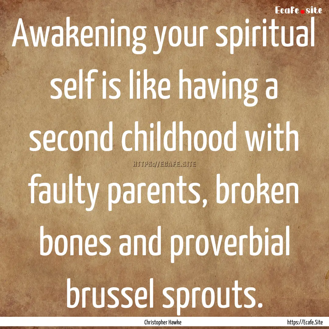 Awakening your spiritual self is like having.... : Quote by Christopher Hawke