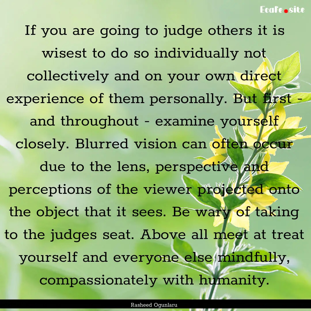 If you are going to judge others it is wisest.... : Quote by Rasheed Ogunlaru