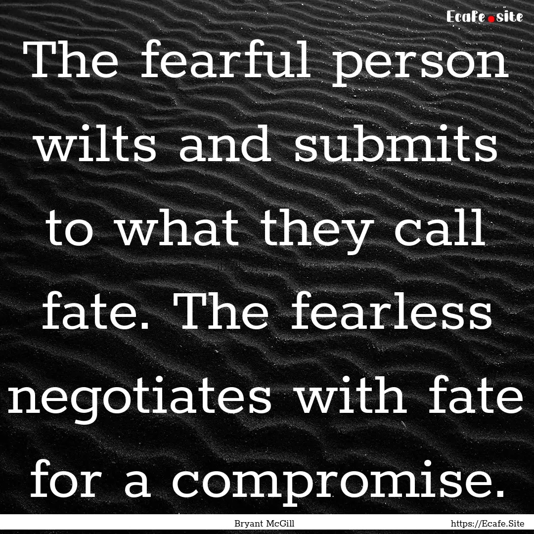 The fearful person wilts and submits to what.... : Quote by Bryant McGill