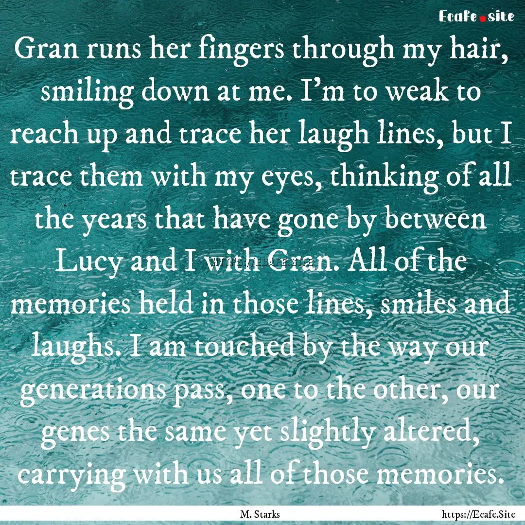 Gran runs her fingers through my hair, smiling.... : Quote by M. Starks