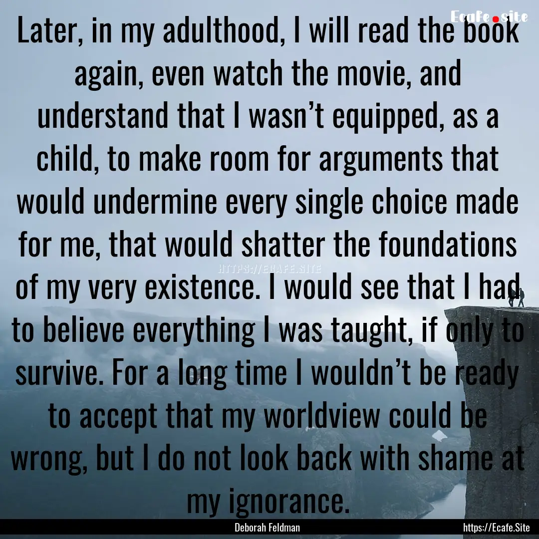 Later, in my adulthood, I will read the book.... : Quote by Deborah Feldman