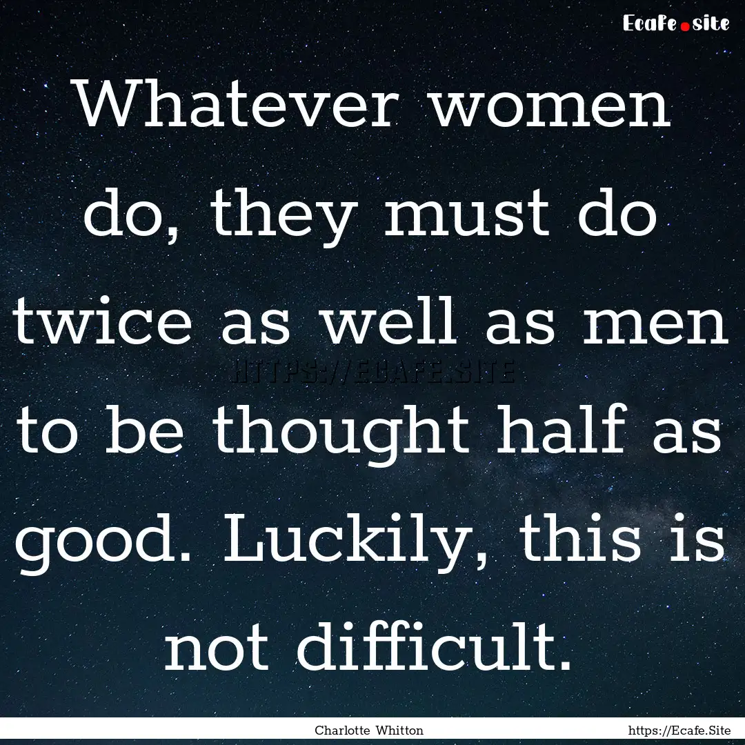 Whatever women do, they must do twice as.... : Quote by Charlotte Whitton