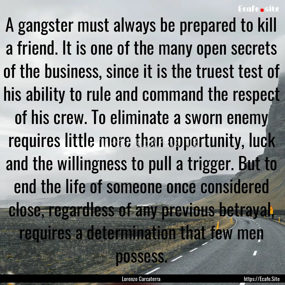 A gangster must always be prepared to kill.... : Quote by Lorenzo Carcaterra