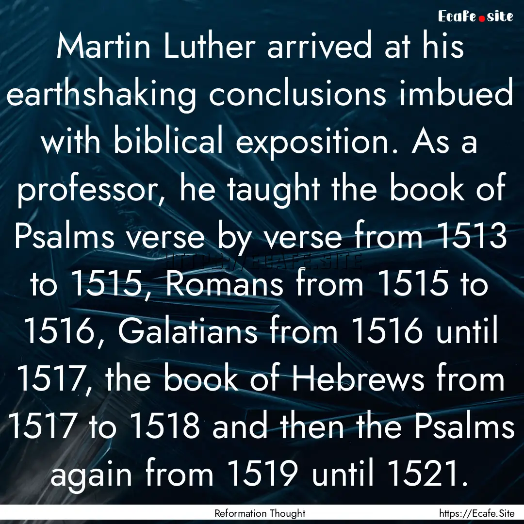 Martin Luther arrived at his earthshaking.... : Quote by Reformation Thought