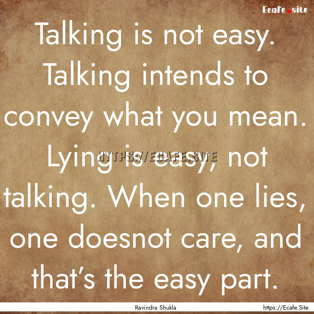 Talking is not easy. Talking intends to convey.... : Quote by Ravindra Shukla