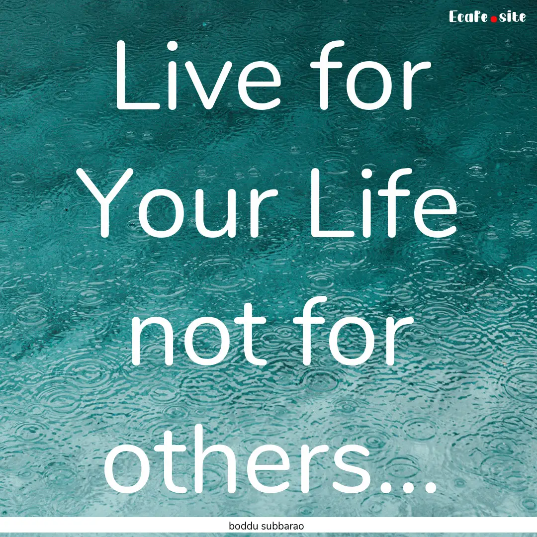 Live for Your Life not for others... : Quote by boddu subbarao