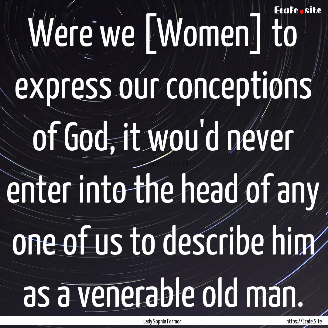 Were we [Women] to express our conceptions.... : Quote by Lady Sophia Fermor