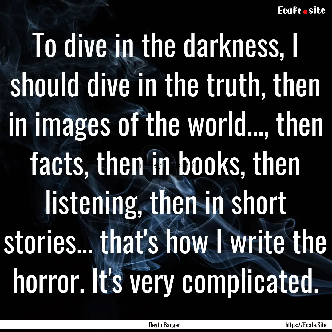 To dive in the darkness, I should dive in.... : Quote by Deyth Banger