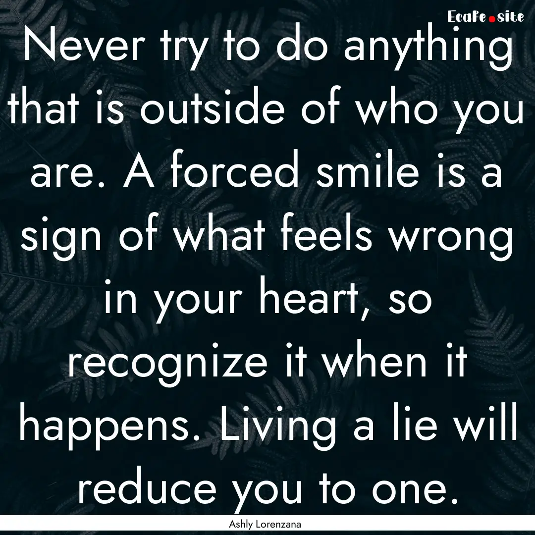 Never try to do anything that is outside.... : Quote by Ashly Lorenzana