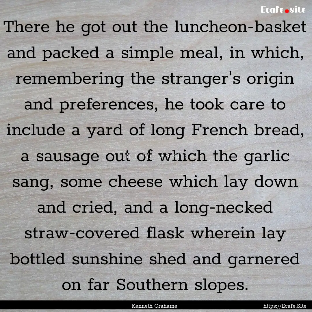 There he got out the luncheon-basket and.... : Quote by Kenneth Grahame