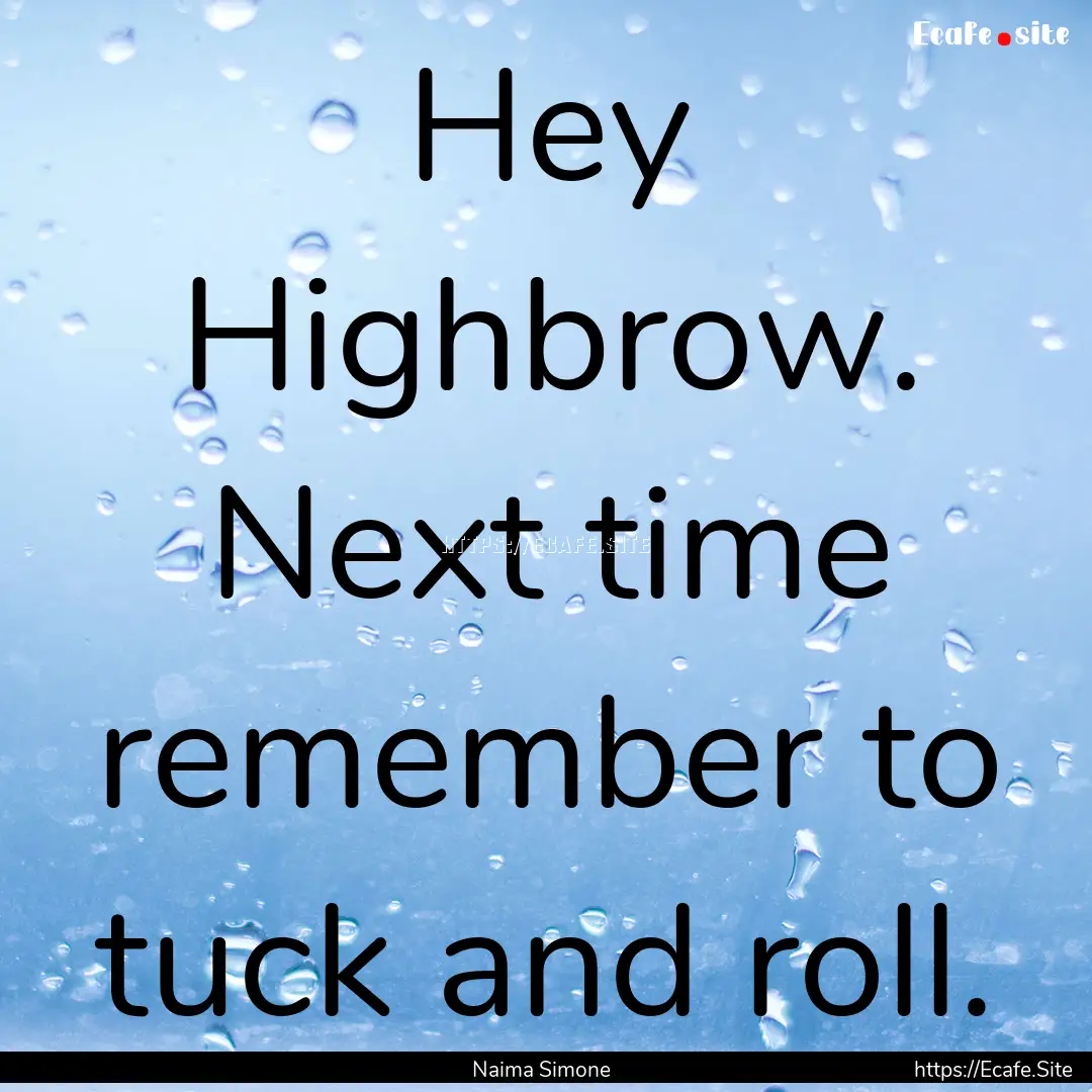 Hey Highbrow. Next time remember to tuck.... : Quote by Naima Simone