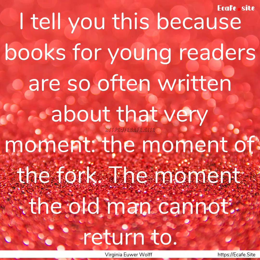 I tell you this because books for young readers.... : Quote by Virginia Euwer Wolff