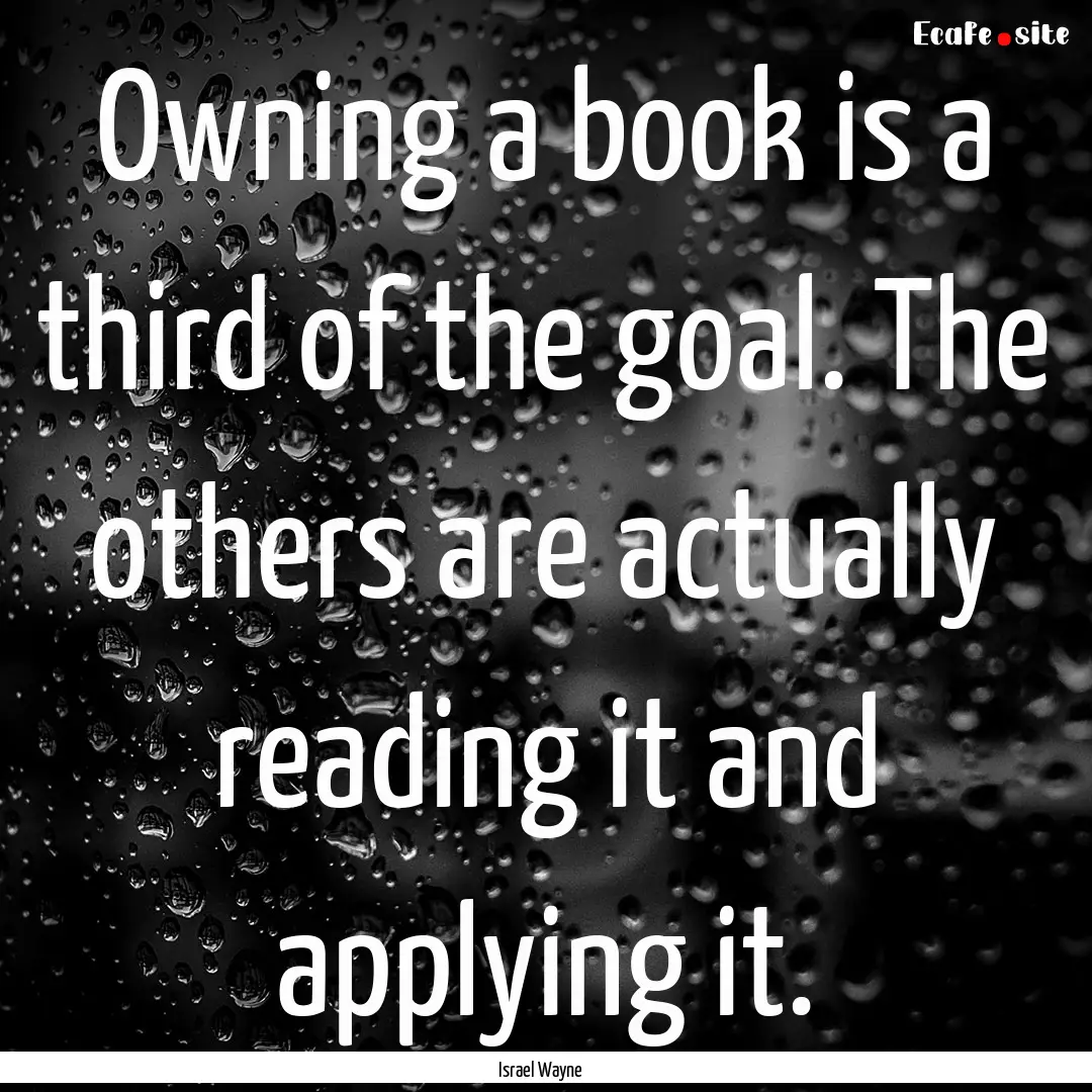 Owning a book is a third of the goal. The.... : Quote by Israel Wayne