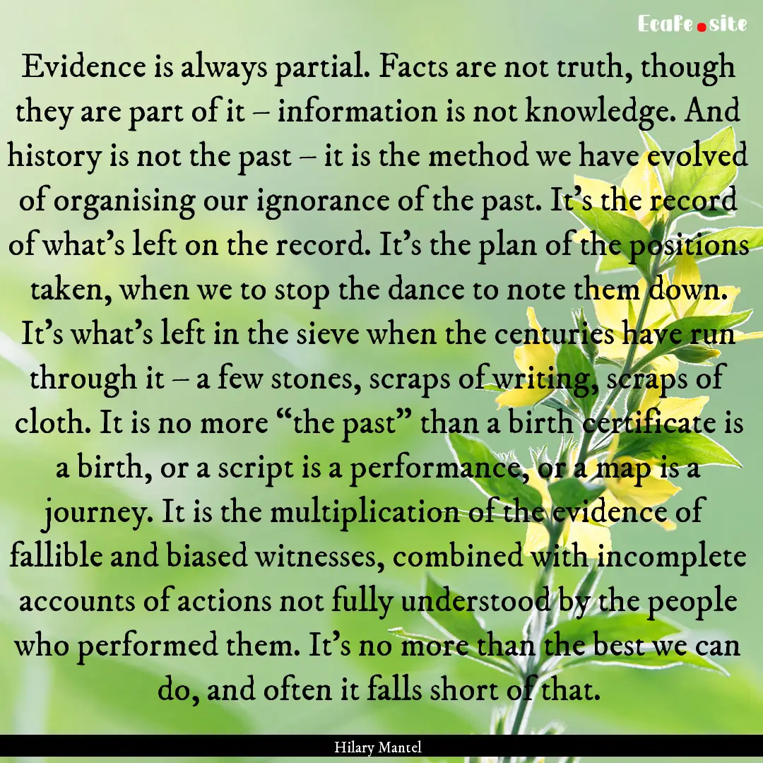 Evidence is always partial. Facts are not.... : Quote by Hilary Mantel