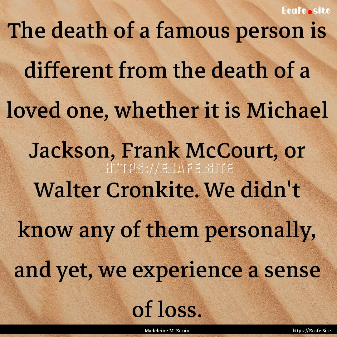 The death of a famous person is different.... : Quote by Madeleine M. Kunin