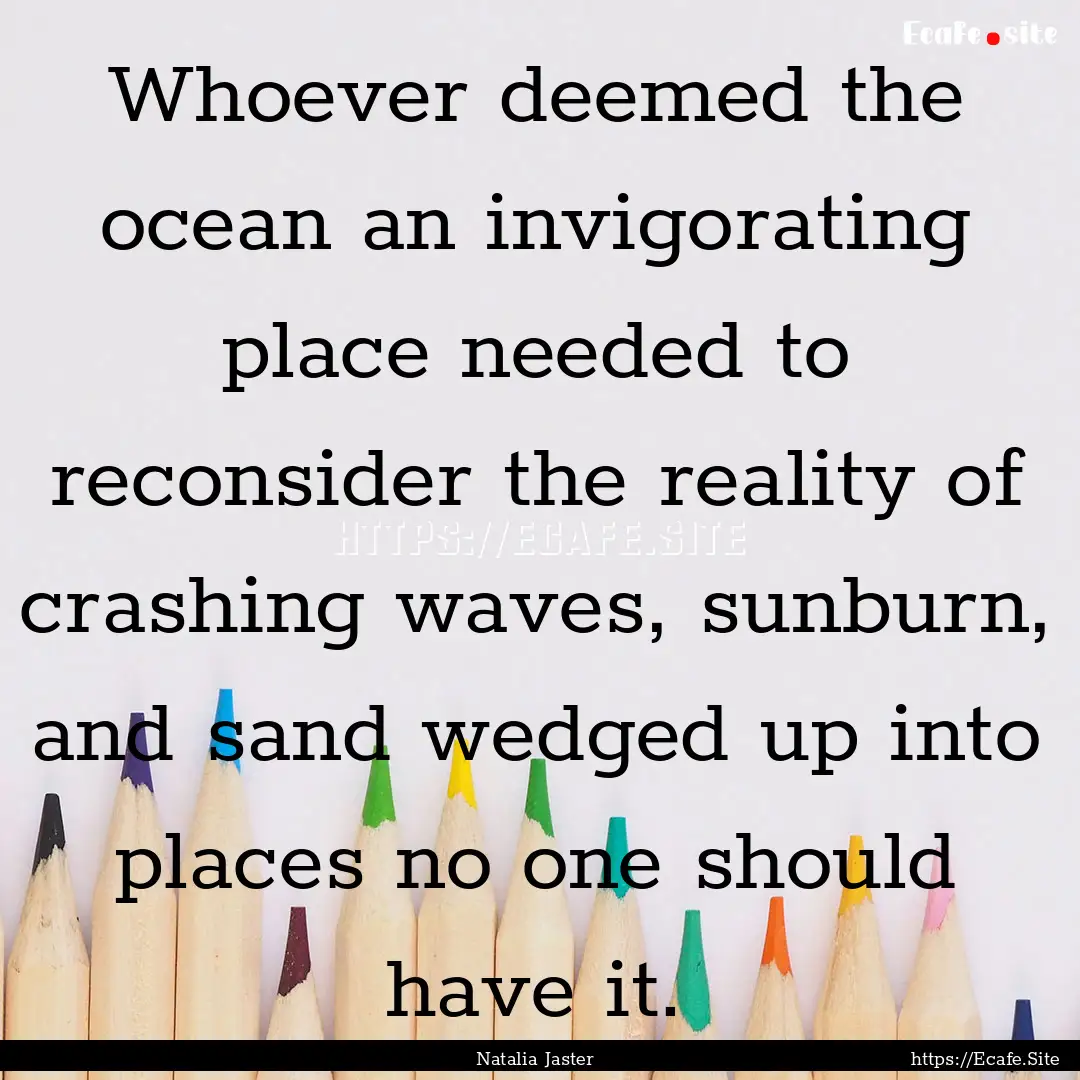 Whoever deemed the ocean an invigorating.... : Quote by Natalia Jaster