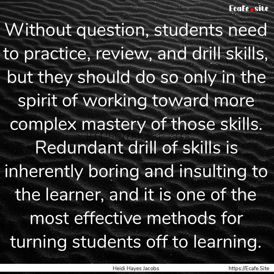 Without question, students need to practice,.... : Quote by Heidi Hayes Jacobs