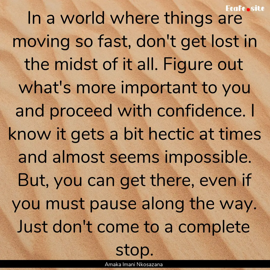 In a world where things are moving so fast,.... : Quote by Amaka Imani Nkosazana