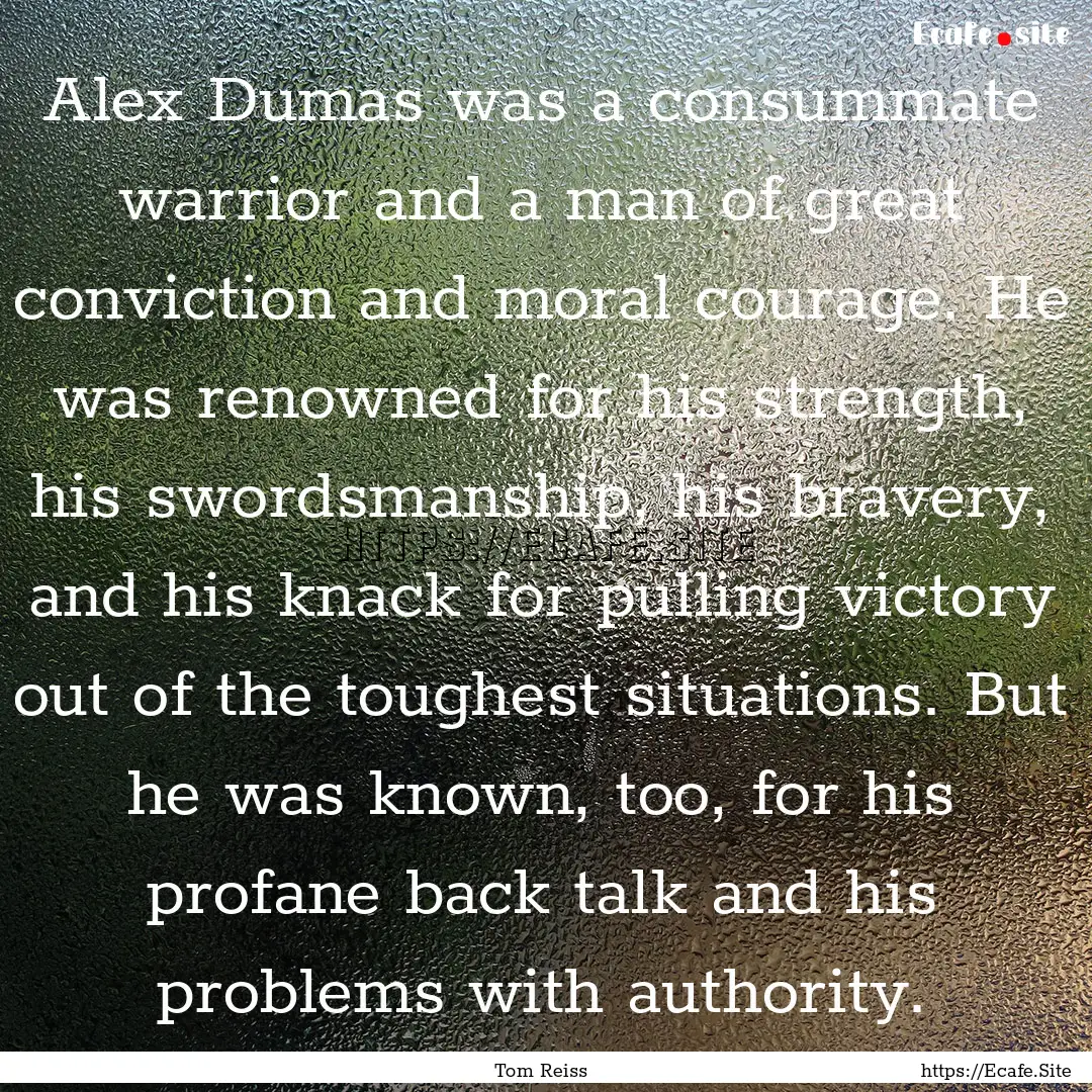 Alex Dumas was a consummate warrior and a.... : Quote by Tom Reiss