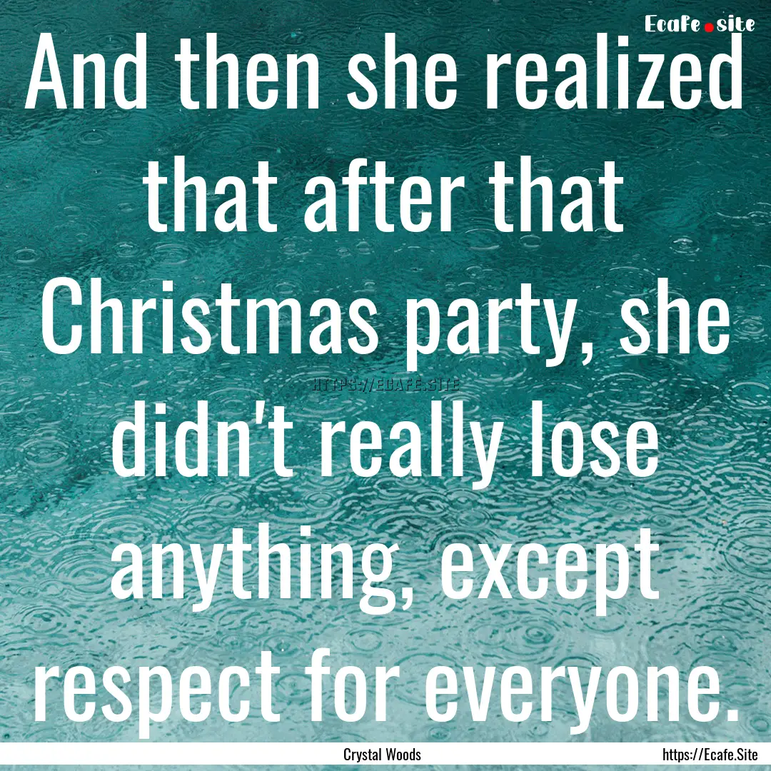 And then she realized that after that Christmas.... : Quote by Crystal Woods