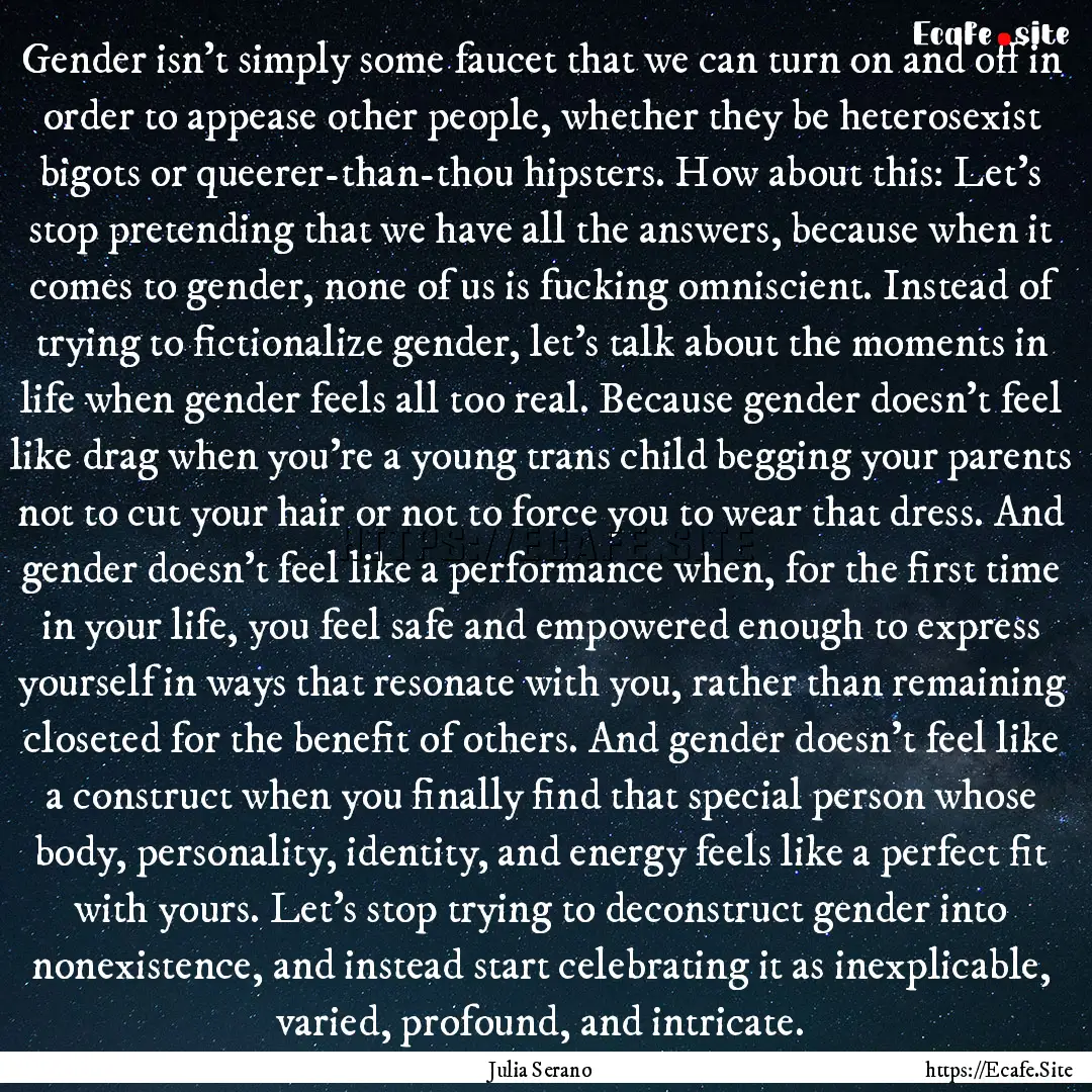 Gender isn’t simply some faucet that we.... : Quote by Julia Serano