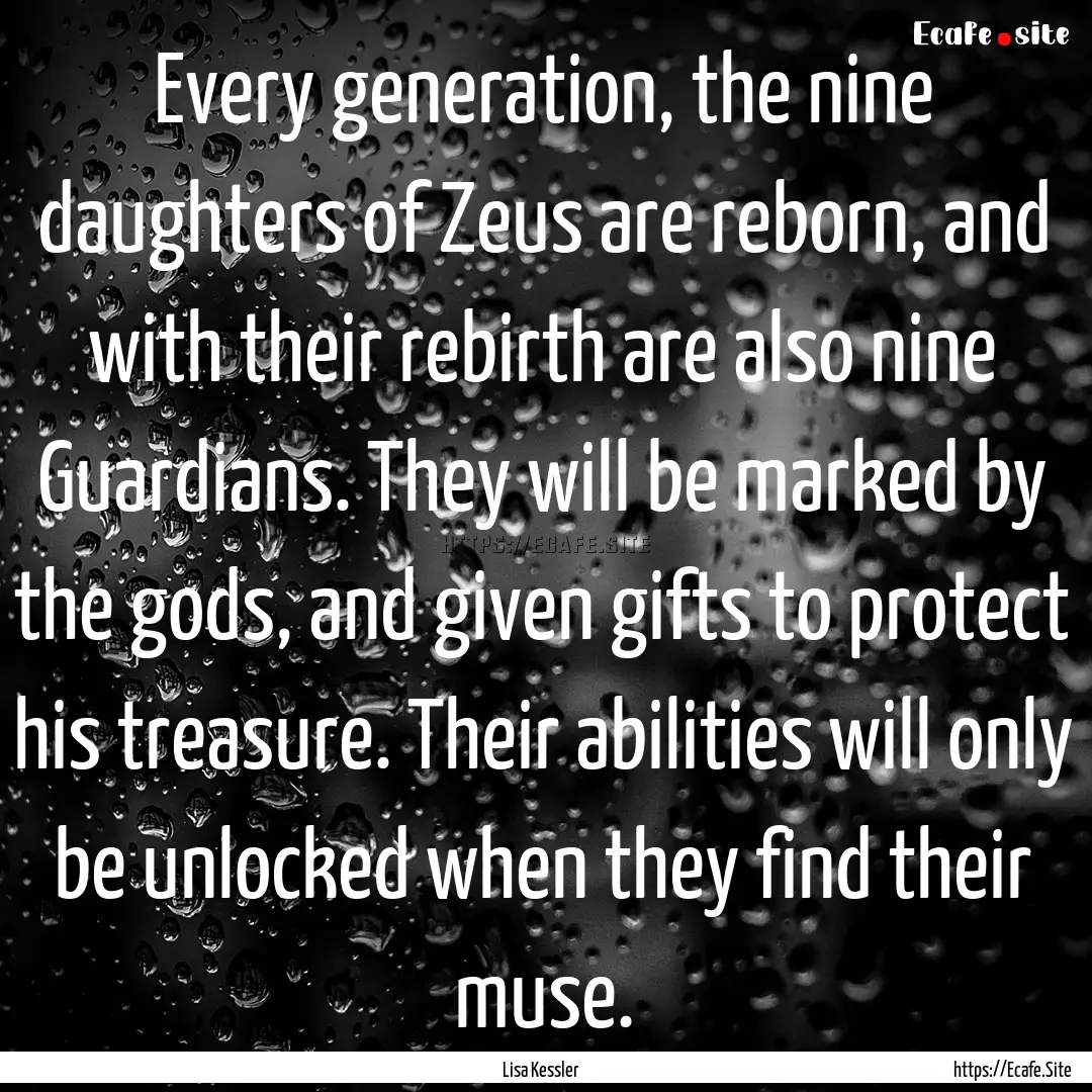 Every generation, the nine daughters of Zeus.... : Quote by Lisa Kessler