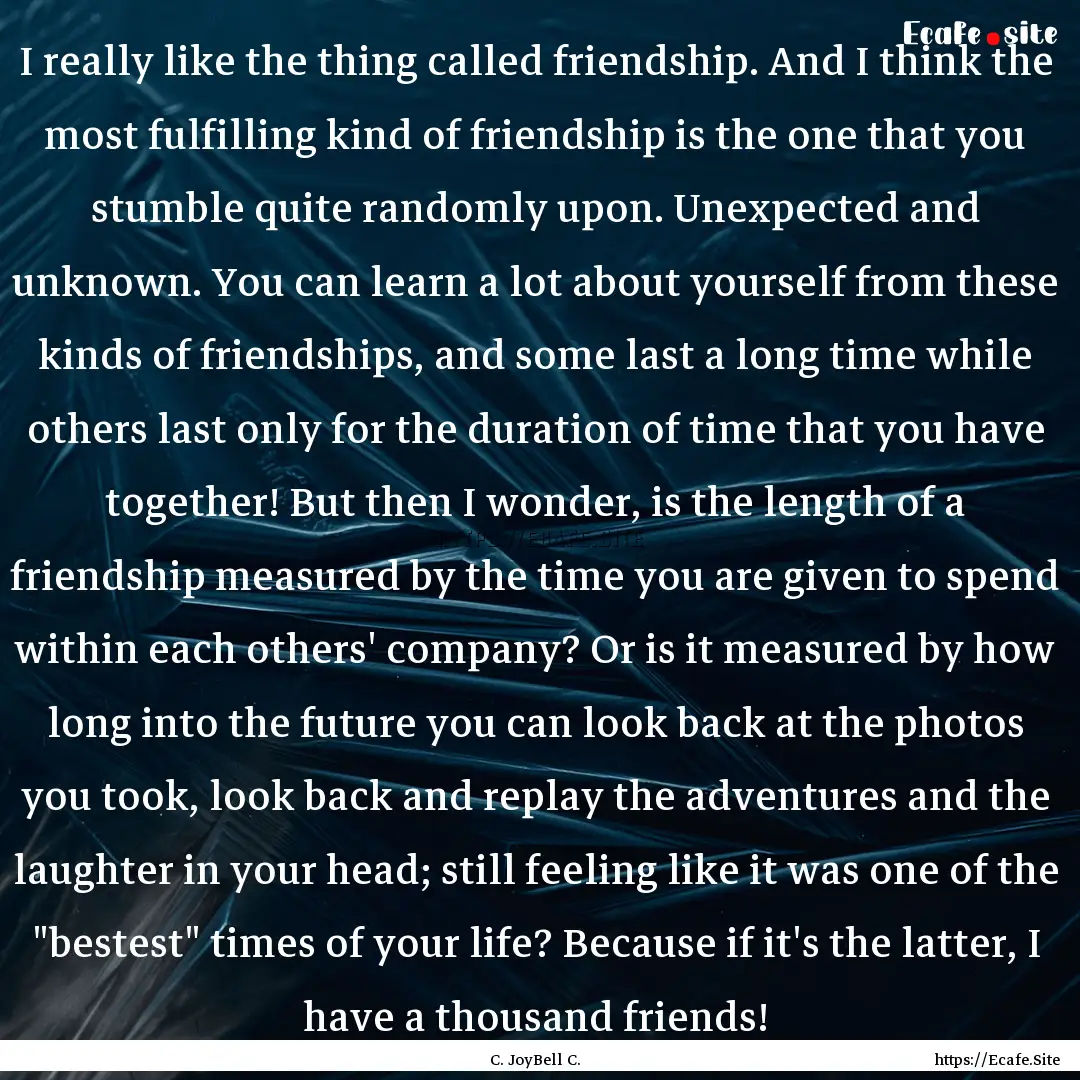 I really like the thing called friendship..... : Quote by C. JoyBell C.