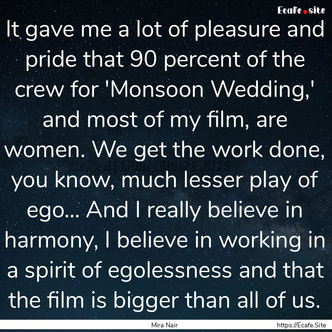 It gave me a lot of pleasure and pride that.... : Quote by Mira Nair