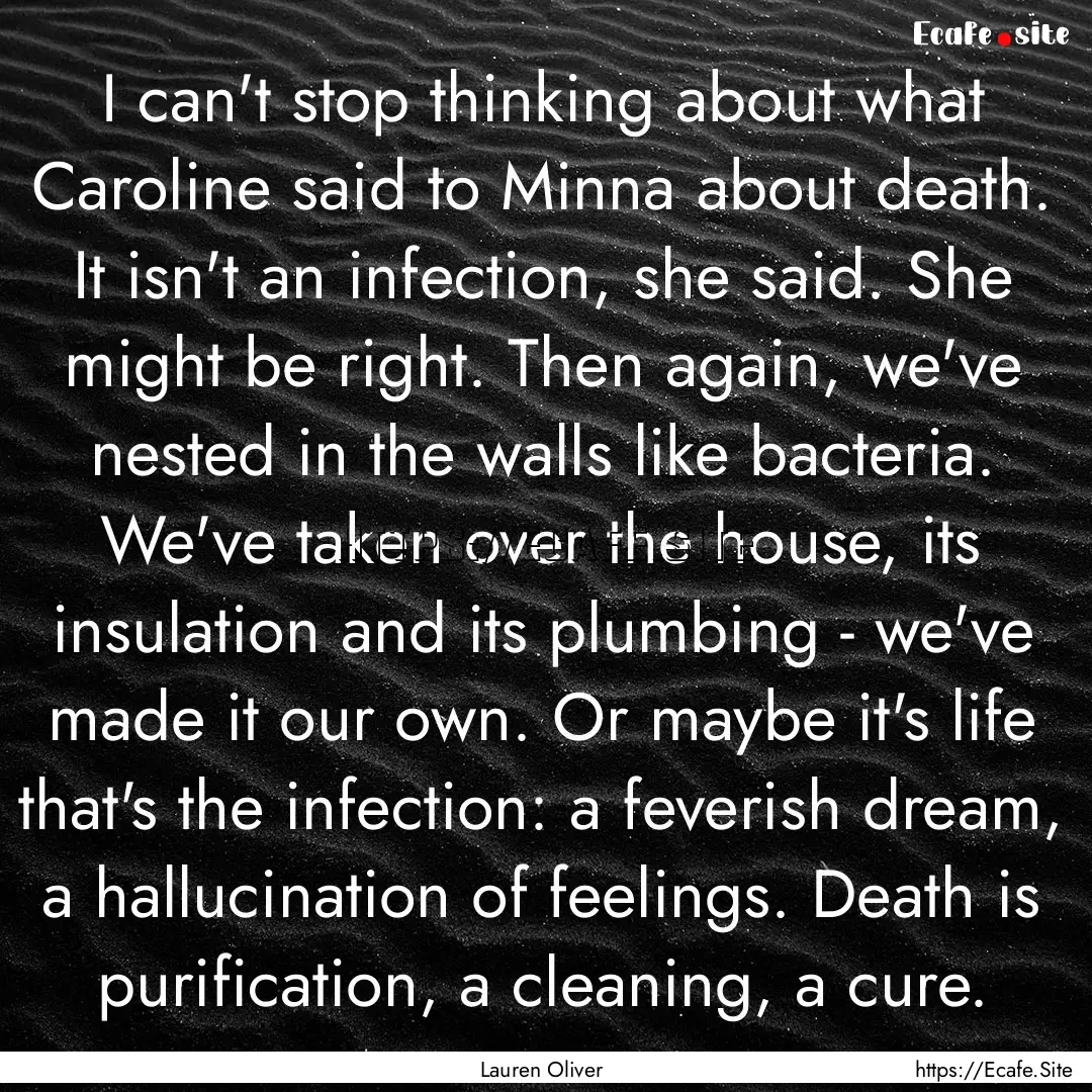 I can't stop thinking about what Caroline.... : Quote by Lauren Oliver