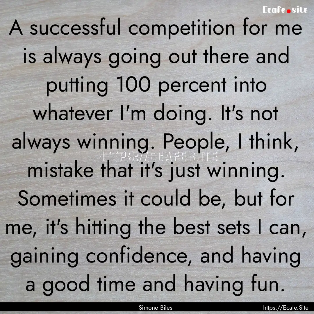 A successful competition for me is always.... : Quote by Simone Biles