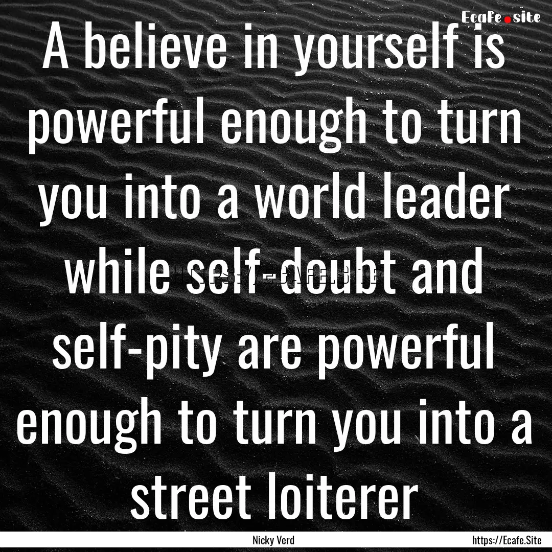 A believe in yourself is powerful enough.... : Quote by Nicky Verd