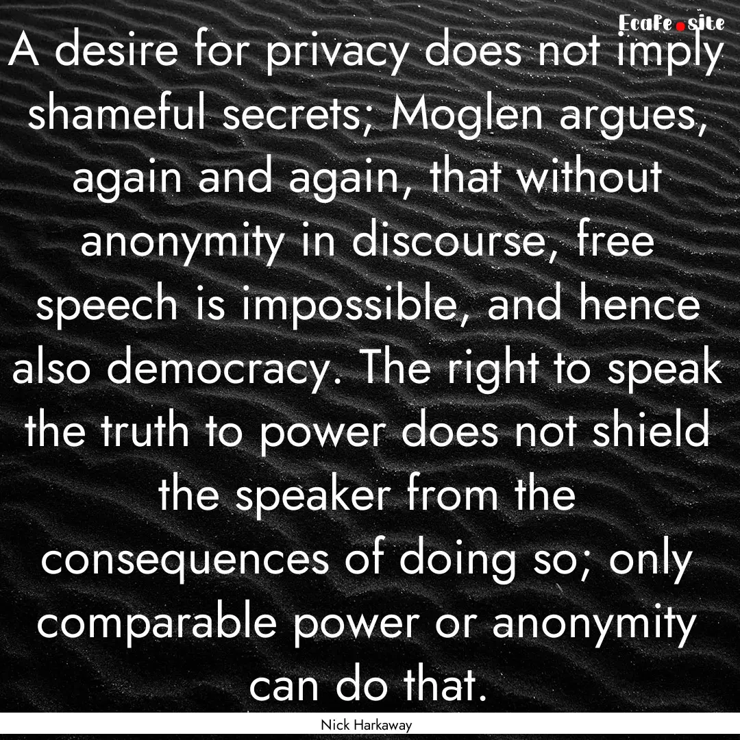 A desire for privacy does not imply shameful.... : Quote by Nick Harkaway